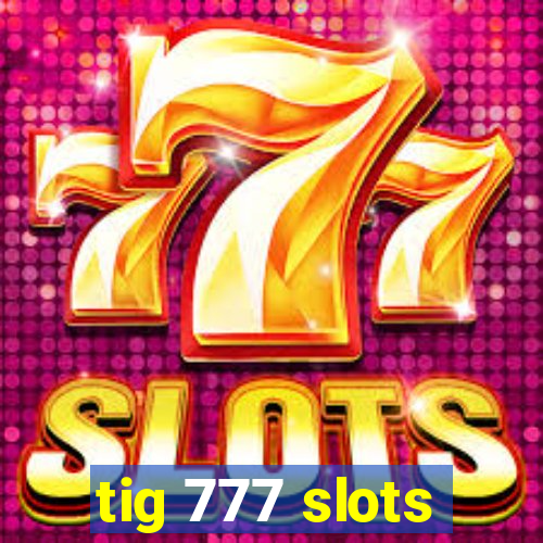 tig 777 slots